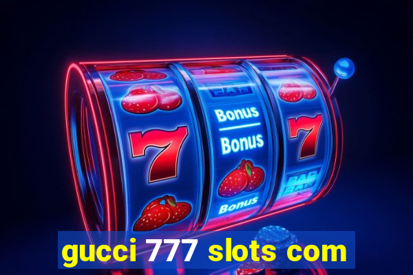 gucci 777 slots com